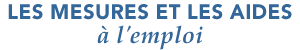 LES MESURES ET LES AIDES A L'EMPLOI